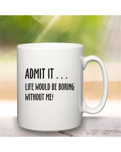 Life Would Be Boring Mug