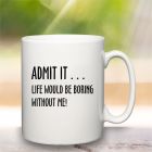 Life Would Be Boring Mug